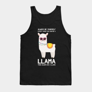 Always Be Yourself Except When You Can Be A Llama... Funny Llama Tank Top